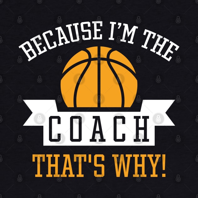 Because I'm The Coach by LuckyFoxDesigns